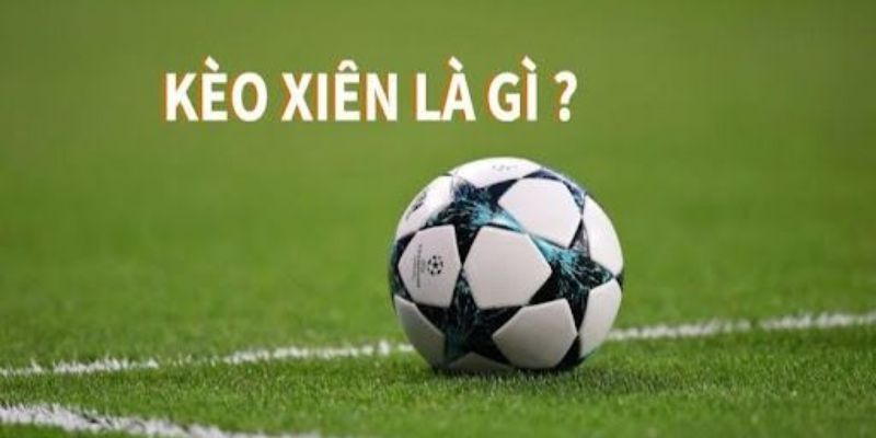 Tổng quan sơ lược dữ liệu về kèo xiên